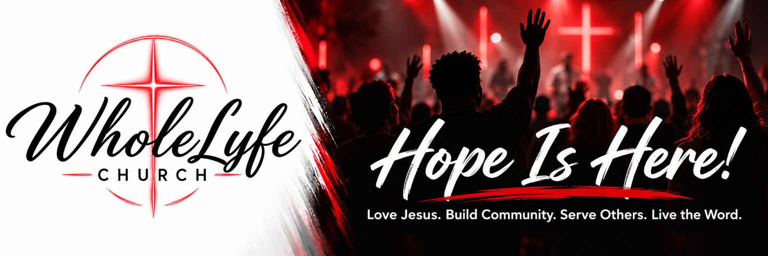 WholeLyfe Church: Hope Is Here! Love Jesus. Build Community. Serve Others. Live the Word.